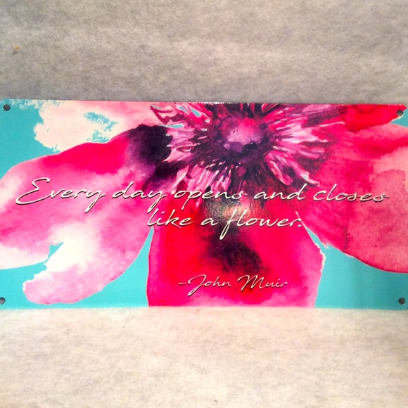 Other - Everyday Opens and Closes Like a Flower metal sign